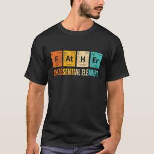 Father An Essential Element  Period Fatheru2019s D T-Shirt