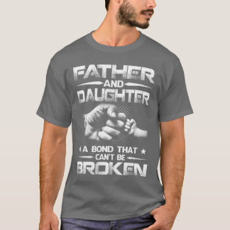 Father And Daughter A Bondhat Cant Be Broken frien T-Shirt