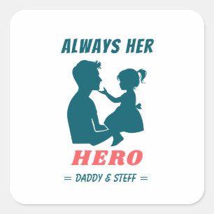 Father and Daughter - Always Her Hero Square Sticker