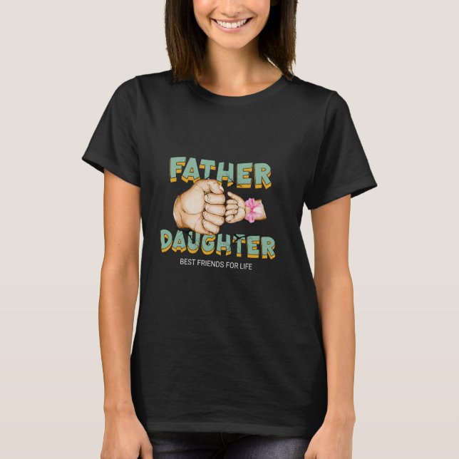 Father and Daughter Best Friends For Life Cute Fis T-Shirt (Front)
