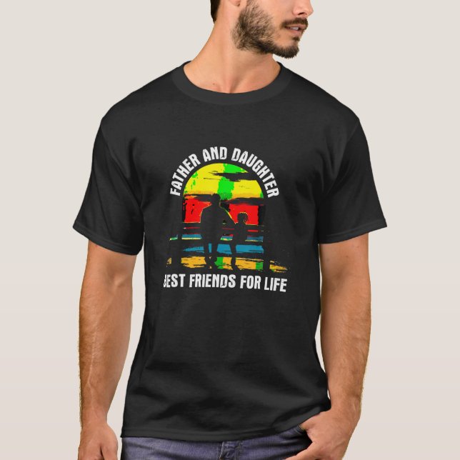 Father And Daughter Best Friends for Life Family M T-Shirt (Front)
