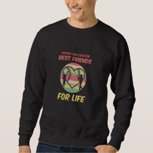 Father And Daughter Best Friends For Life Softball Sweatshirt