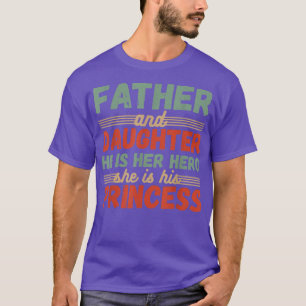 Father and Daughter He is her Hero She is his Prin T-Shirt