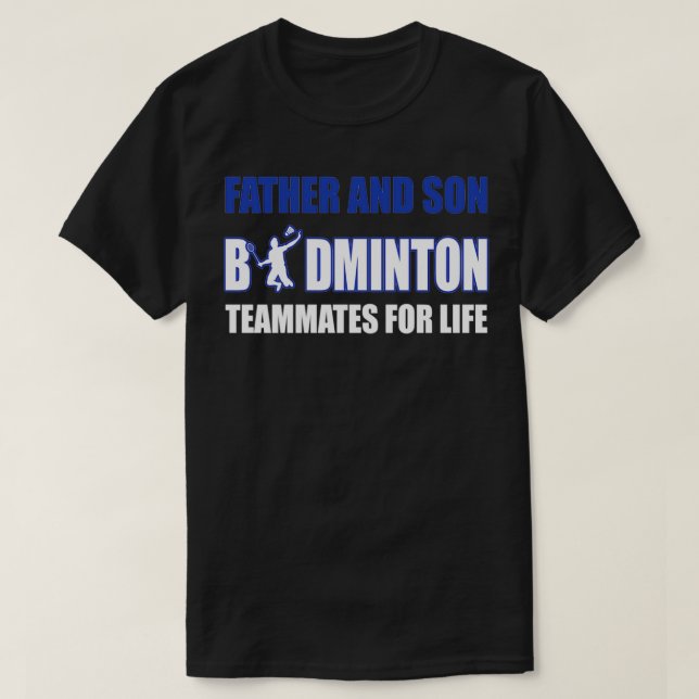 Father And Son Badminton Teammates For Life T T-Shirt (Design Front)