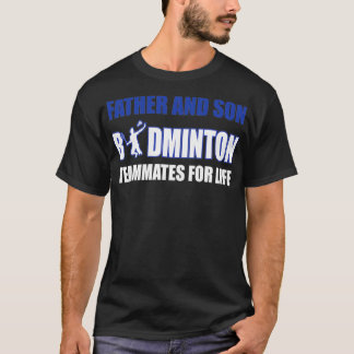 Father And Son Badminton Teammates For Life T T-Shirt