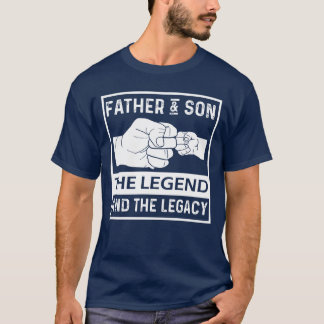 Father And Sonhe Legend Andhe Legacy friend T-Shirt