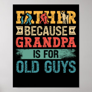 Father Because Grandpa is For Old Guys Fathers Day Poster