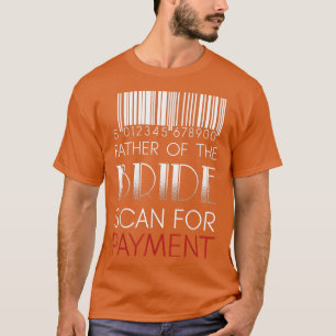 Father Bride Payment Funny Wedding Fathers Day Rel T-Shirt