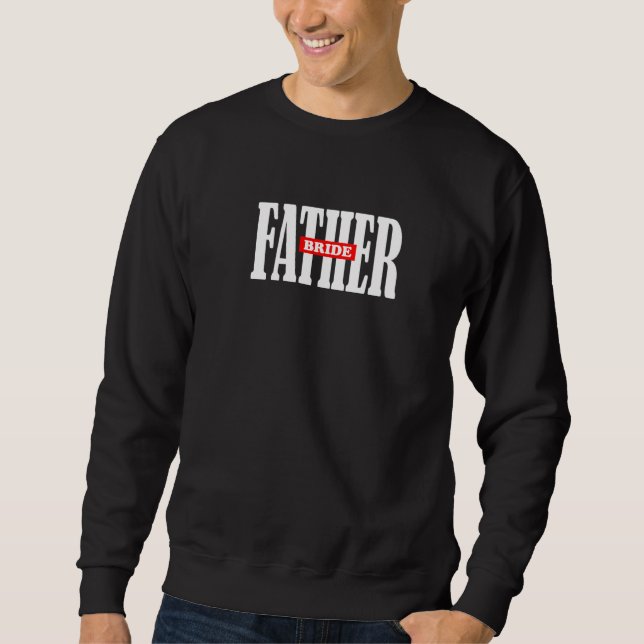 Father Bride Wedding Rehearsal Dinner Perfect Sweatshirt (Front)