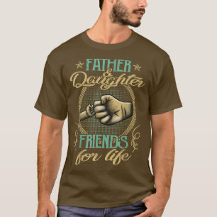 Father & Daughter Friends for Life T-Shirt