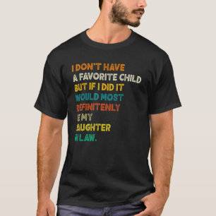 Father Day I Don t Have A Favourite Child My Daugh T-Shirt