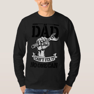 Father Day If Dad Can't Fix It No One Can Mechanic T-Shirt