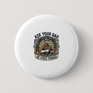 Father Day Repair Dad Shirt Ask Your Dad He Fixes 6 Cm Round Badge