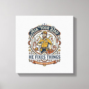 Father Day Repair Dad Shirt Ask Your Dad He Fixes Canvas Print
