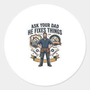 Father Day Repair Dad Shirt Ask Your Dad He Fixes Classic Round Sticker