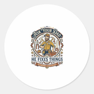 Father Day Repair Dad Shirt Ask Your Dad He Fixes Classic Round Sticker