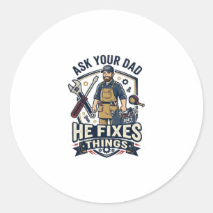 Father Day Repair Dad Shirt Ask Your Dad He Fixes Classic Round Sticker