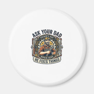 Father Day Repair Dad Shirt Ask Your Dad He Fixes Magnet