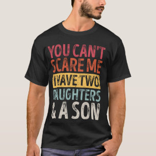 Father Day You Can´t Scare Me I Have Two Daughters T-Shirt