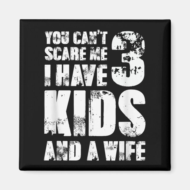 Father Day You Cant E Me I Have 3 Kids And A Wife  Magnet (Front)