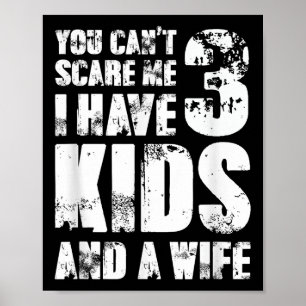 Father Day You Cant E Me I Have 3 Kids And A Wife Poster