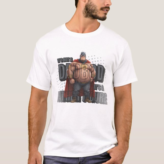 Father Figure Force: Unleash the Dad Bod Power! T-Shirt (Front)