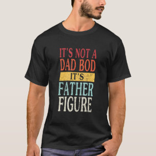 Father Figure Mens It's Not A Dad Bod  For Daddy H T-Shirt