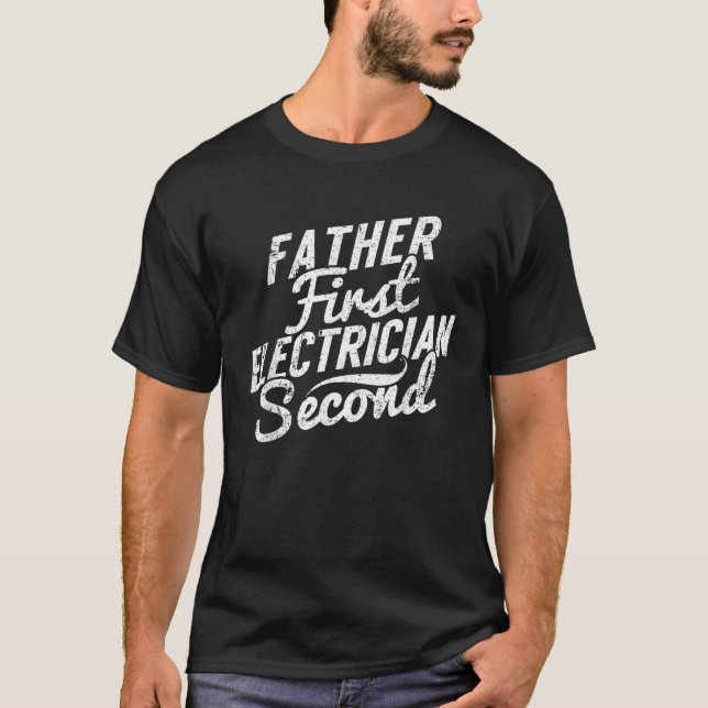 Father First Electrician Second Engineer Dad Gift T-Shirt (Front)