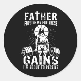 Father Forgive Me For These Gains - Funny Gym Moti Classic Round Sticker