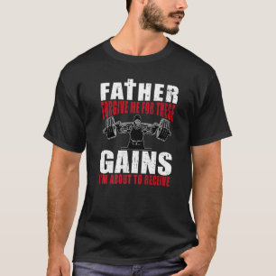 Father Forgive Me For These Gains I'm About Gym Bo T-Shirt