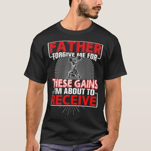 Father Forgive Me For These Gains Weight Lifting T-Shirt (Front)