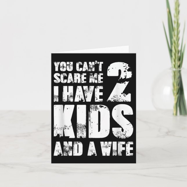 Father Fun You Cant E Me I Have 2 Kids And A Wife  Card (Front)