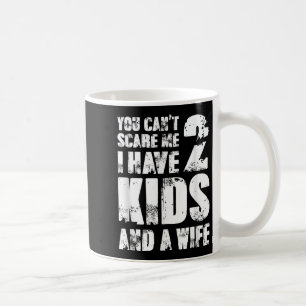 Father Fun You Cant E Me I Have 2 Kids And A Wife Coffee Mug