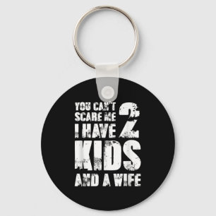 Father Fun You Cant E Me I Have 2 Kids And A Wife Key Ring