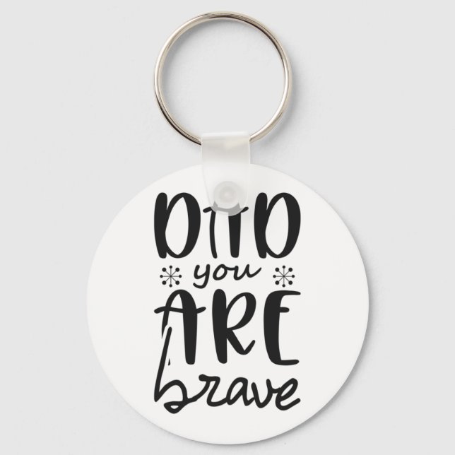 Father Gift Dad You Are Brave Key Ring (Front)