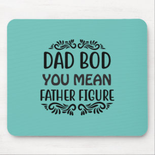 Father Gift You Mean Father Figure Mouse Mat