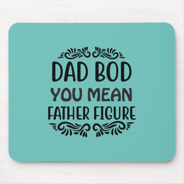 Father Gift You Mean Father Figure Mouse Mat (Front)