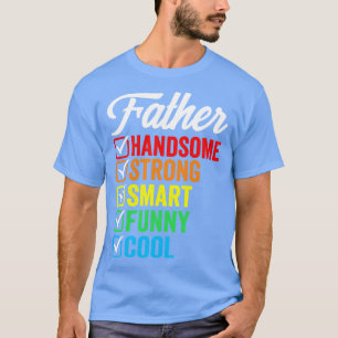 Father Handsome Smart Strong Funny Cool T-Shirt