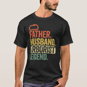 Father Husband Arborist Legend Arborist Dad Tree C T-Shirt