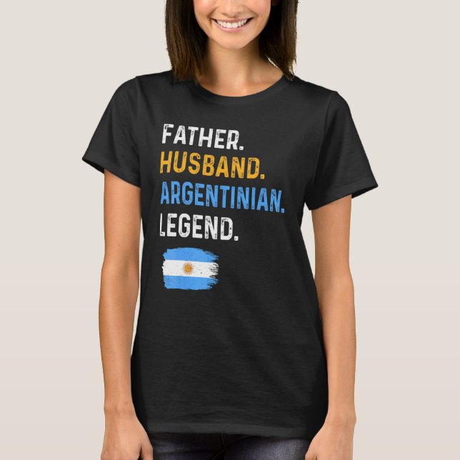 Father Husband Argentinian Legend Proud Dad Argent T-Shirt (Front)