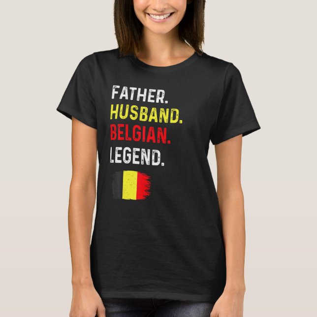 Father Husband Belgian Legend Proud Dad Belgium Fl T-Shirt (Front)