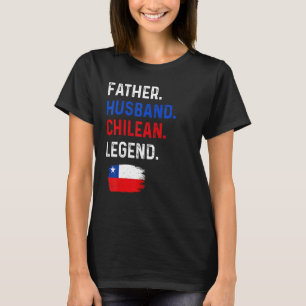 Father Husband Chilean Legend Proud Dad Chile Flag T-Shirt