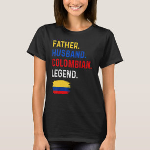 Father Husband Colombian Legend Proud Dad Colombia T-Shirt