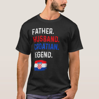 Father Husband Croatian Legend Proud Dad Croatia F T-Shirt