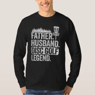 Father Husband Disc Golf Legend Dad Frisbee Disc G T-Shirt