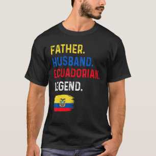 Father Husband Ecuadorian Legend Proud Dad Ecuador T-Shirt
