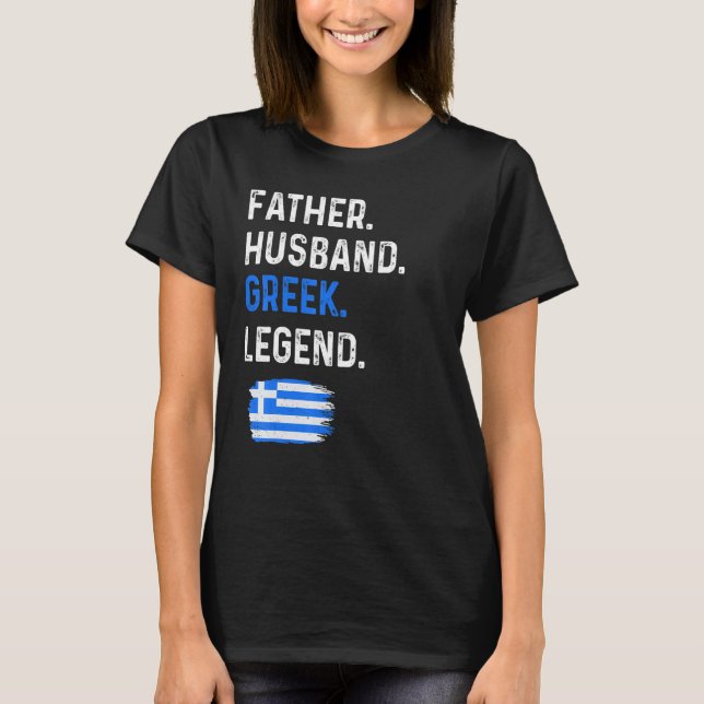 Father Husband Greek Legend Proud Dad Greece Flag T-Shirt (Front)