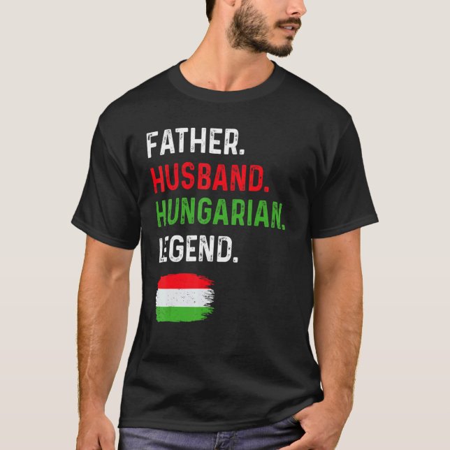 Father Husband Hungarian Legend Proud Dad Hungary  T-Shirt (Front)