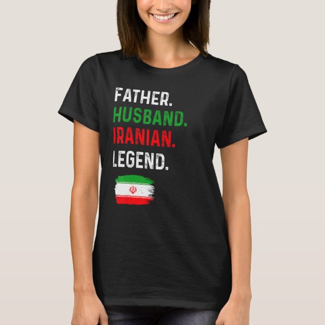 Father Husband Iranian Legend Proud Dad Iran Flag T-Shirt (Front)