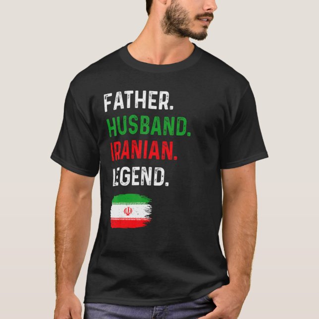 Father Husband Iranian Legend Proud Dad Iran Flag T-Shirt (Front)